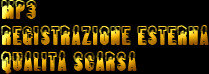 MP3
Registrazione esterna
Qualit&agrave; scarsa
