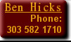 Ben Hicks 
Phone: 
303 582 1710
