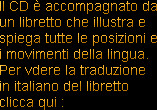Il CD &egrave; accompagnato da un libretto che illustra e spiega tutte le posizioni e i movimenti della ...
