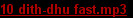 10 dith-dhu fast.mp3