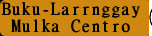 Buku-Larrnggay
Mulka Centro