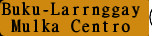 Buku-Larrnggay
Mulka Centro