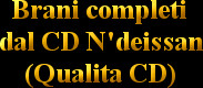   Brani completi dal CD N'deissan
    (Qualita CD)