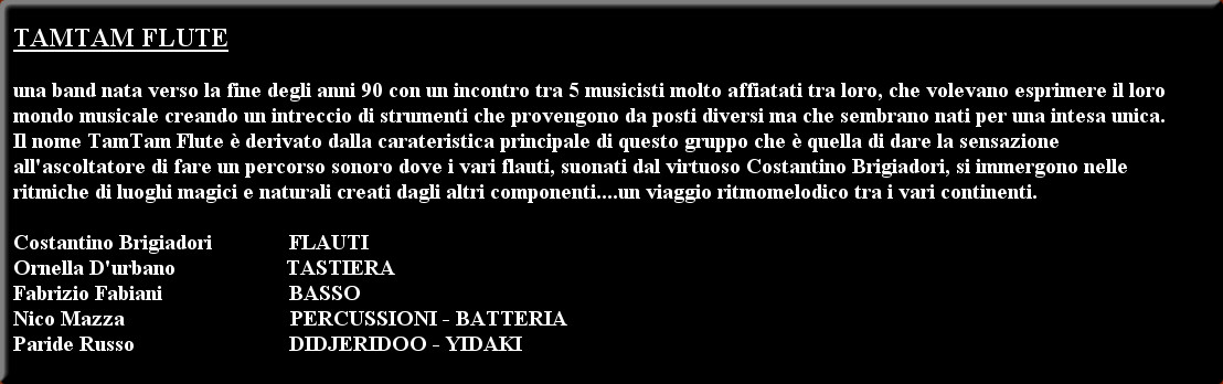 TAMTAM FLUTE

una band nata verso la fine degli anni 90 con un incontro tra 5 musicisti molto aff...